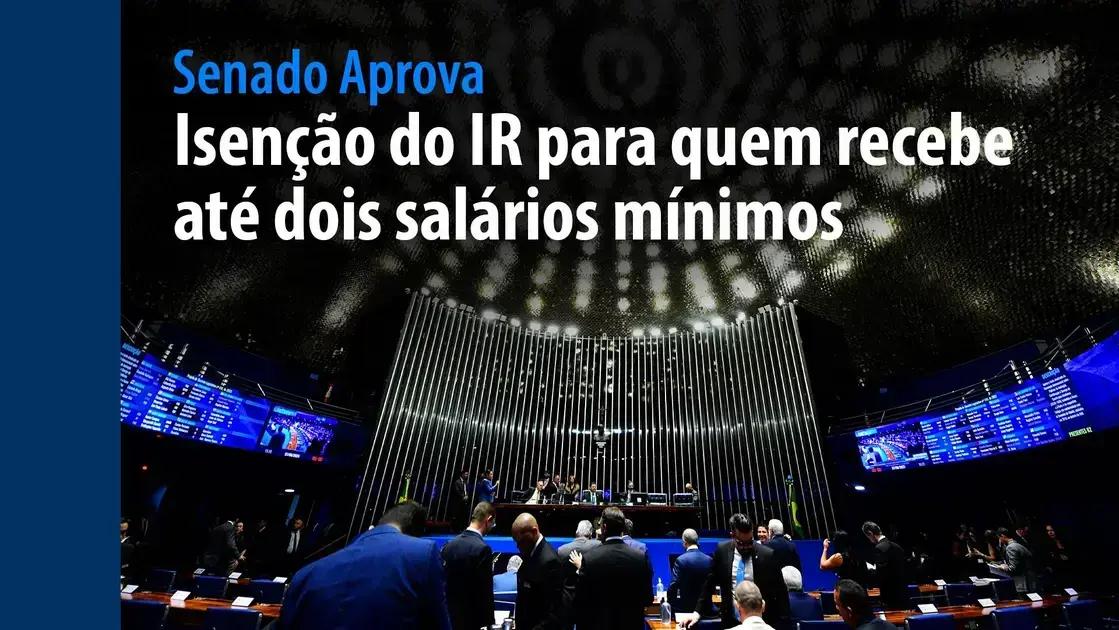 Senado aprova isenção do IR para quem ganha até dois salários mínimos