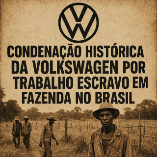 Condenação histórica da Volkswagen por trabalho escravo em fazenda no Brasil 1